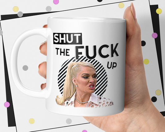 Real Housewives Shut The Fuck Up Mug