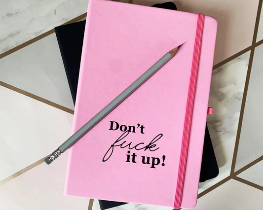 Dont Fuck It Up Notebook