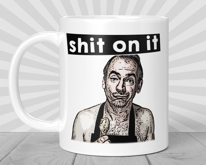 Shit On It - Friday Night Dinner Mug