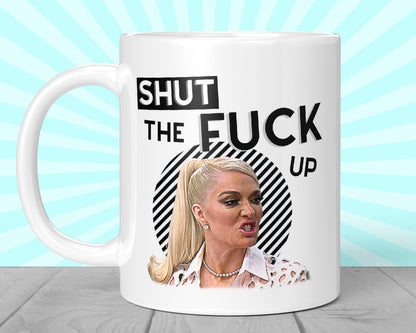 Real Housewives Shut The Fuck Up Mug