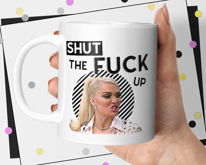 Real Housewives Shut The Fuck Up Mug