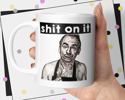 Shit On It - Friday Night Dinner Mug