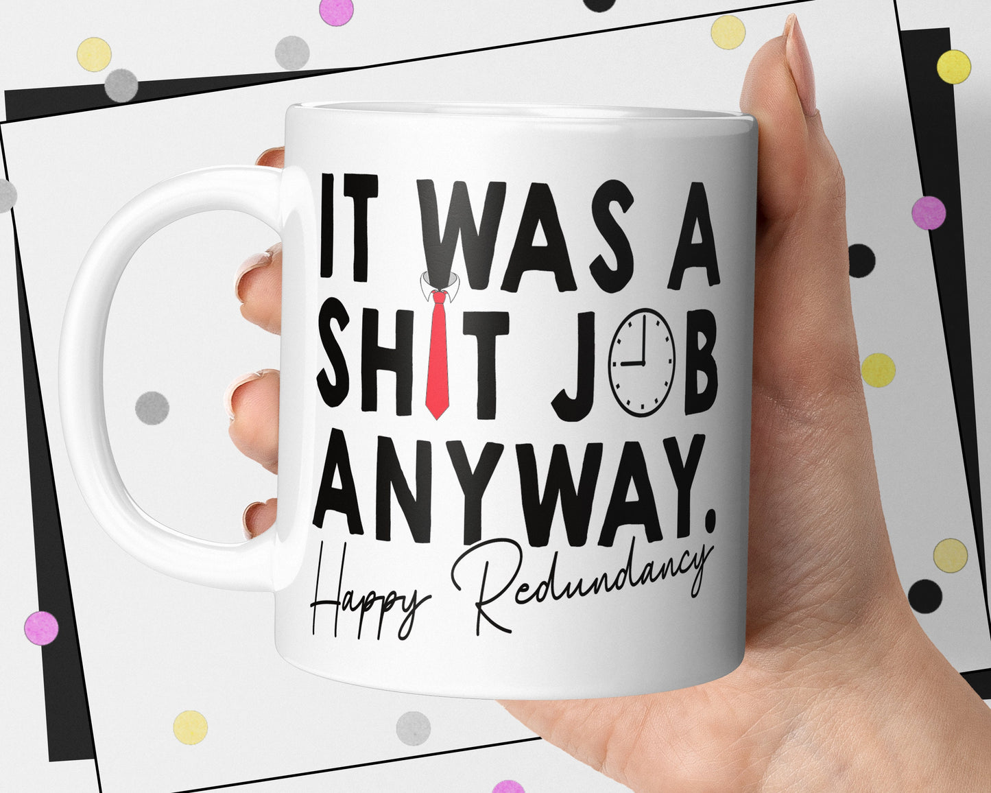 Redundancy Gift - It Was A Shit Job Anyway Mug