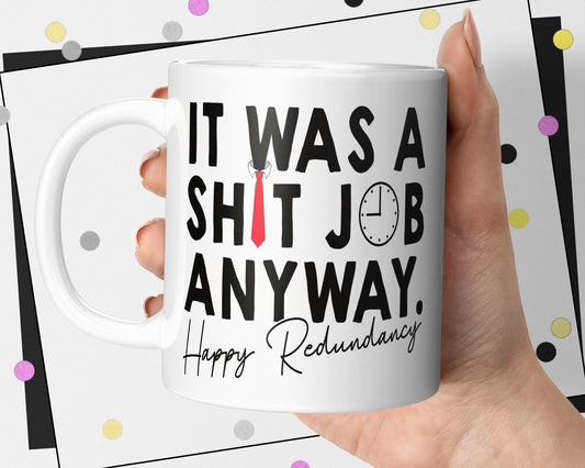 Redundancy Gift - It Was A Shit Job Anyway Mug