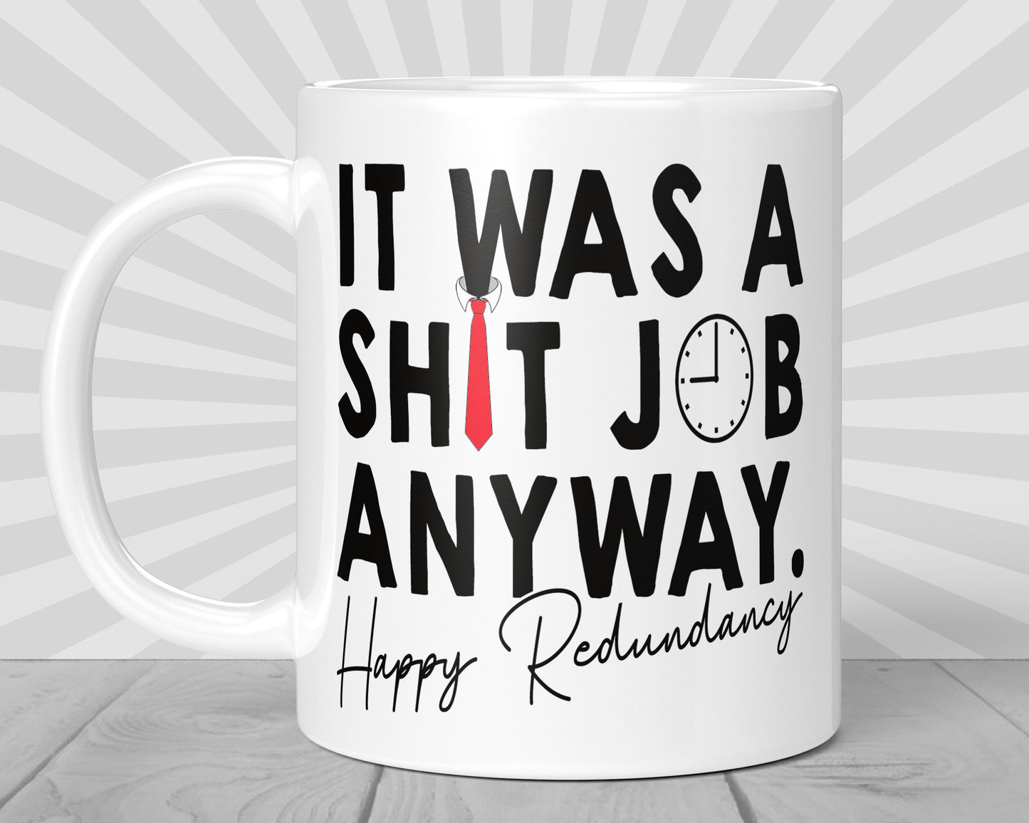 Redundancy Gift - It Was A Shit Job Anyway Mug